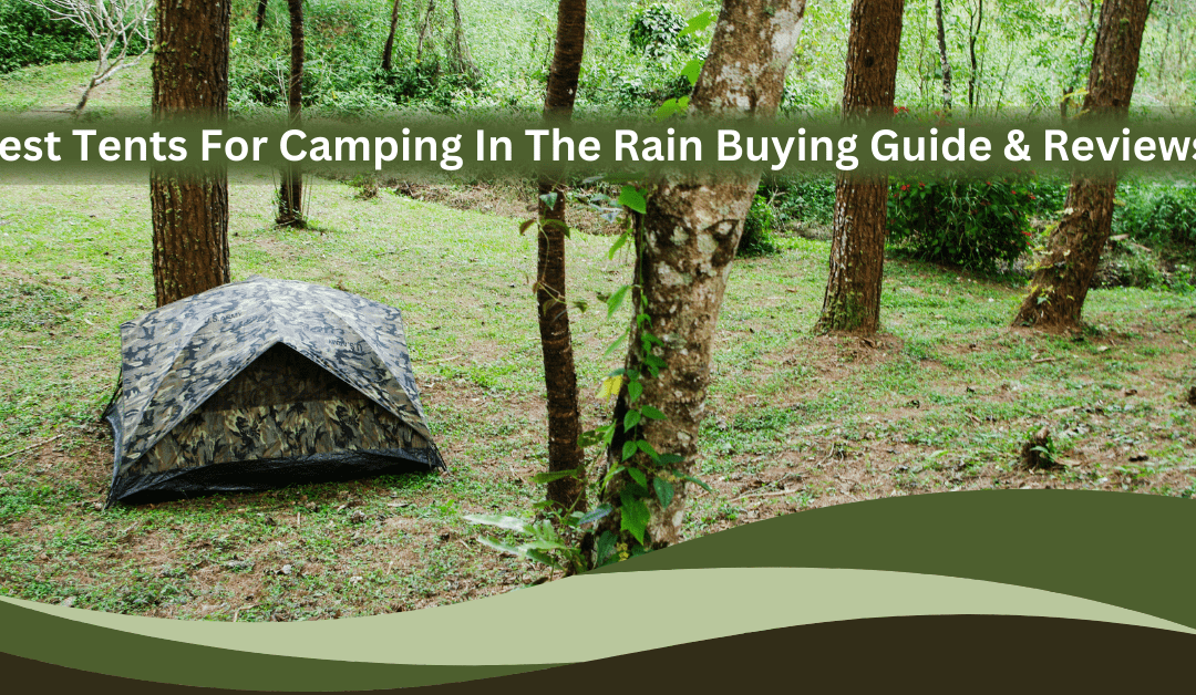 Best Tents For Camping in the Rain