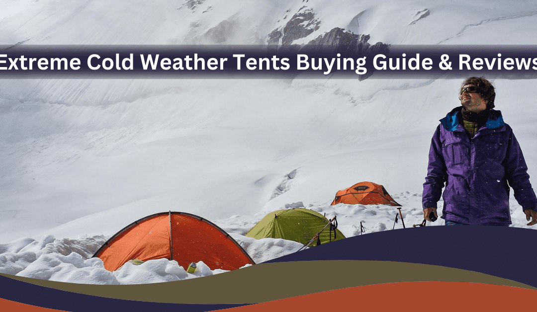 Extreme Cold Weather Tents