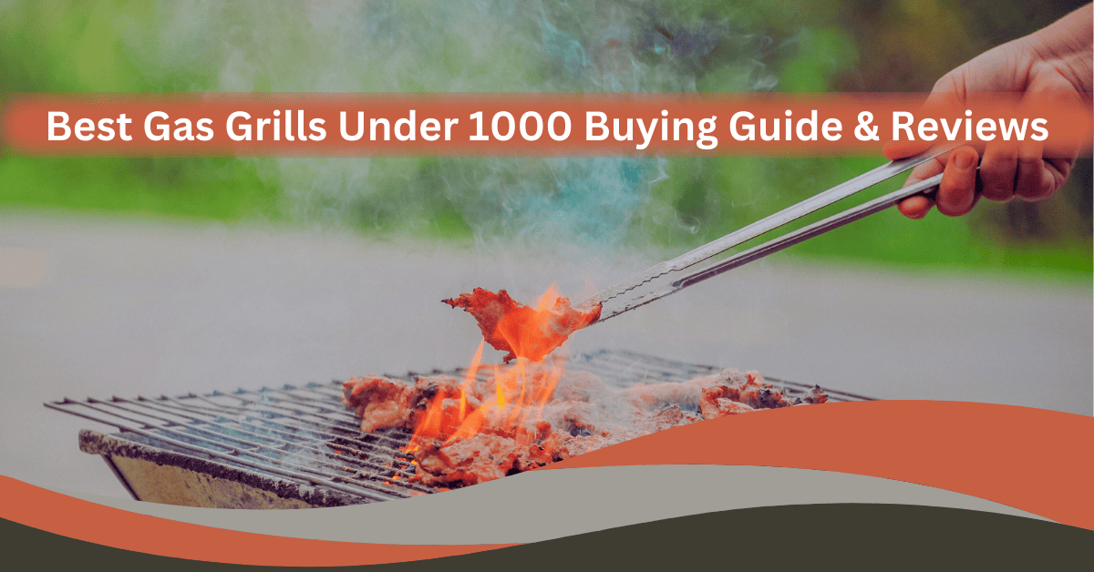 best-gas-grills-under-1000