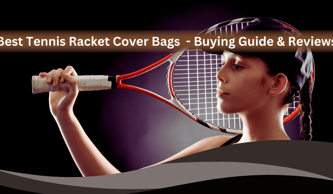 Tennis Racket Cover Bag Best 10