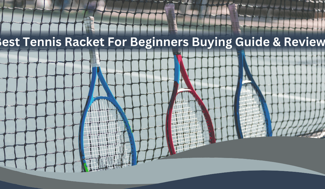 Best Tennis Racket For Beginners